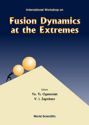 International Workshop on Fusion Dynamics at the Extremes(English, Electronic book text, Oganessian Yu. Ts)