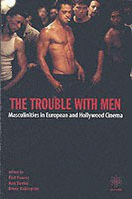 The Trouble with Men - Masculinities in European and Hollywood Cinema(English, Paperback, Powrie Phil)