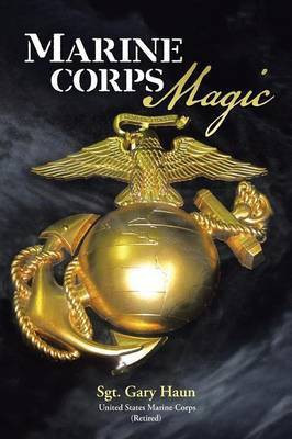 Marine Corps Magic(English, Paperback, Haun (USMC Retired) Sgt. Gary)