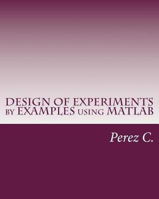 Design of Experiments by Examples Using MATLAB(English, Paperback, C Perez)