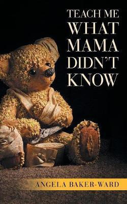 Teach Me What Mama Didn't Know(English, Paperback, Baker-Ward Angela)