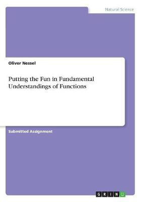 Putting the Fun in Fundamental Understandings of Functions(English, Paperback, Nessel Oliver)