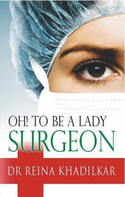 Oh! to be a Lady Surgeon 1 Edition(English, Hardcover, Khadilkar Dr Reina)