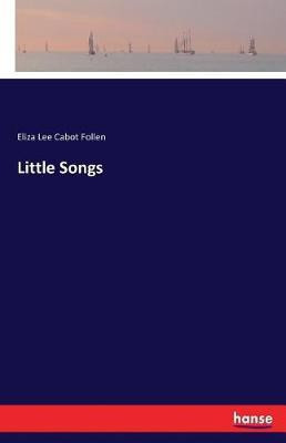 Little Songs(English, Paperback, Follen Eliza Lee Cabot)