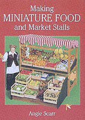 Making Miniature Food and Market Stalls(English, Paperback, Scarr A)
