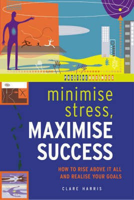 Minimize Stress, Maximize Success(English, Paperback, Harris Clare)