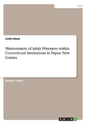 Mistreatment of Adult Prisoners within Correctional Institutions in Papua New Guinea(English, Paperback, Mark Collin)