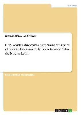 Habilidades directivas determinantes para el talento humano de la Secretaria de Salud de Nuevo Leon(Spanish, Paperback, Banuelos Alvarez Alfonso)