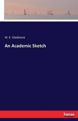 An Academic Sketch(English, Paperback, Gladstone William Ewart)
