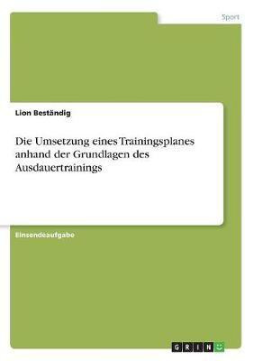 Die Umsetzung eines Trainingsplanes anhand der Grundlagen des Ausdauertrainings(German, Paperback, Bestaendig Lion)