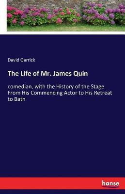 The Life of Mr. James Quin(English, Paperback, Garrick David)