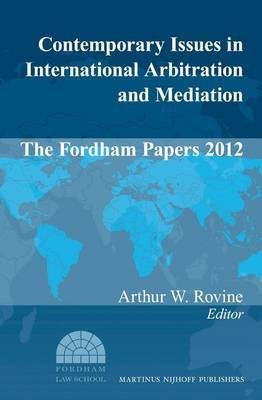 Contemporary Issues in International Arbitration and Mediation: The Fordham Papers (2012)(English, Electronic book text, unknown)