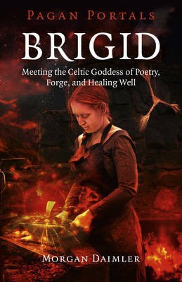 Pagan Portals - Brigid - Meeting the Celtic Goddess of Poetry, Forge, and Healing Well(English, Paperback, Daimler Morgan)