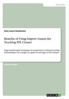 Benefits of Using Improv Games for Teaching EFL Classes(English, Paperback, Rautmann Sina Laura)