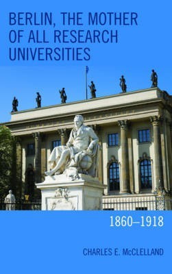 Berlin, the Mother of All Research Universities(English, Hardcover, McClelland Charles E.)