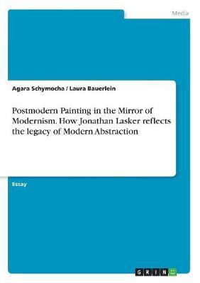 Postmodern Painting in the Mirror of Modernism. How Jonathan Lasker reflects the legacy of Modern Abstraction(English, Paperback, Schymocha Agara)