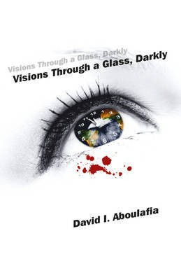 Visions Through a Glass, Darkly(English, Paperback, Aboulafia David I.)
