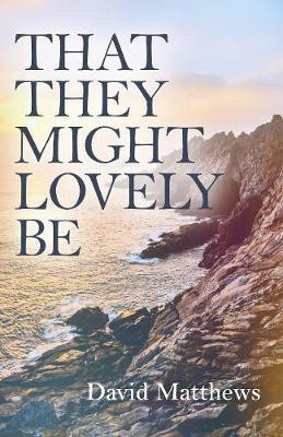That They Might Lovely be(English, Paperback, Matthews David)
