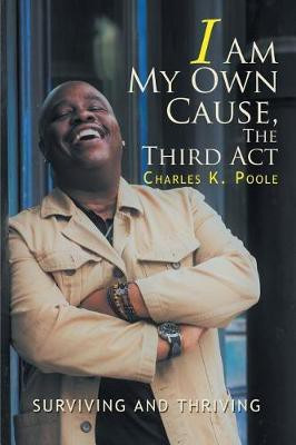 I Am My Own Cause, The Third Act(English, Paperback, Poole Charles K)