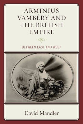 Arminius Vambery and the British Empire(English, Electronic book text, Mandler David)