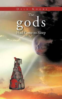 The Gods Had Gone to Sleep(English, Paperback, KOGBE DELE)