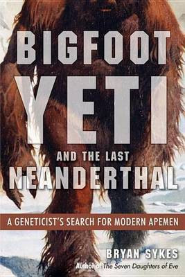 Bigfoot, Yeti, and the Last Neanderthal(English, Electronic book text, Bryan Sykes)