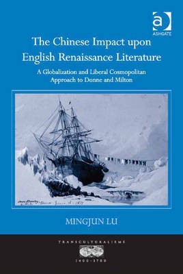 The Chinese Impact upon English Renaissance Literature(English, Electronic book text, Lu Mingjun Dr)