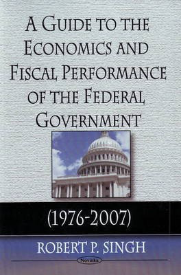 Guide to the Economics & Fiscal Performance of the Federal Government(English, Paperback, Singh Robert P)