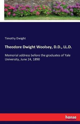 Theodore Dwight Woolsey, D.D., LL.D.(English, Paperback, Dwight Timothy)