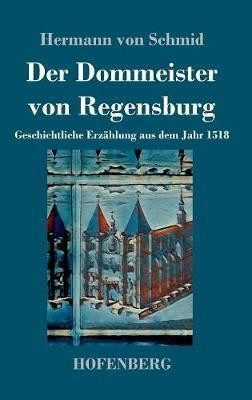 Der Dommeister von Regensburg(German, Hardcover, Schmid Hermann Von)