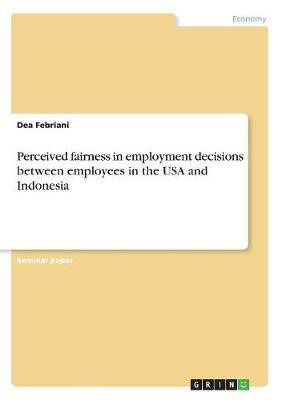 Perceived fairness in employment decisions between employees in the USA and Indonesia(English, Paperback, Febriani Dea)