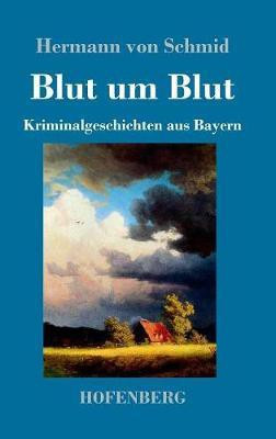 Blut um Blut(German, Hardcover, Schmid Hermann Von)
