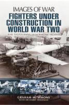 Fighters Under Construction in World War Two: Images of War(English, Paperback, Simons Graham)