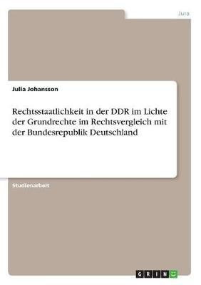 Rechtsstaatlichkeit in der DDR im Lichte der Grundrechte im Rechtsvergleich mit der Bundesrepublik Deutschland(German, Paperback, Johansson Julia)