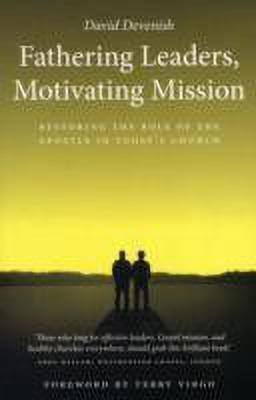 Fathering Leaders, Motivating Mission: Restoring the Role of the Apostle in Today's Church(English, Paperback, Devenish David)