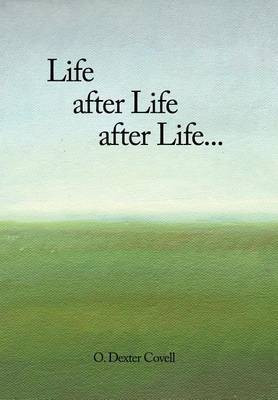 Life After Life After Life...(English, Hardcover, Covell 0. Dexter)