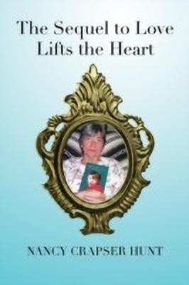 The Sequel to Love Lifts the Heart(English, Paperback, Hunt Nancy Crapser)