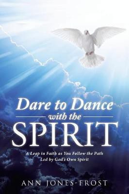 Dare to Dance with the Spirit(English, Paperback, Jones-Frost Ann)