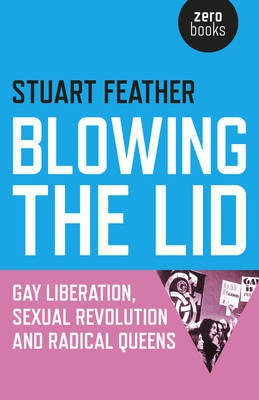 Blowing the Lid - Gay Liberation, Sexual Revolution and Radical Queens(English, Paperback, Feather Stuart)