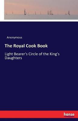 The Royal Cook Book(English, Paperback, Anonymous)