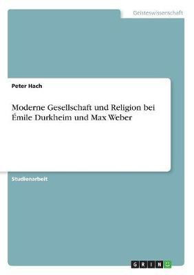 Moderne Gesellschaft und Religion bei Emile Durkheim und Max Weber(German, Paperback, Hach Peter)