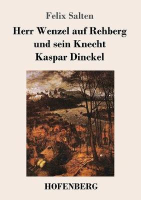 Herr Wenzel auf Rehberg und sein Knecht Kaspar Dinckel(German, Paperback, Salten Felix)