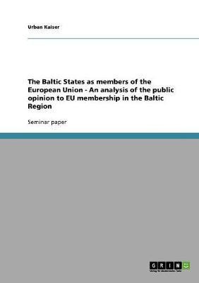 The Baltic States as members of the European Union - An analysis of the public opinion to EU membership in the Baltic Region(English, Paperback, Kaiser Urban)