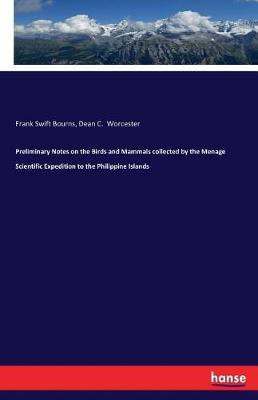 Preliminary Notes on the Birds and Mammals collected by the Menage Scientific Expedition to the Philippine Islands(English, Paperback, Bourns Frank Swift)