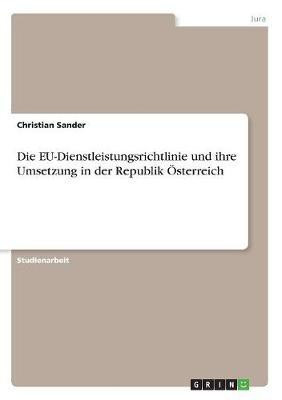 Die EU-Dienstleistungsrichtlinie und ihre Umsetzung in der Republik OEsterreich(German, Paperback, Sander Christian)