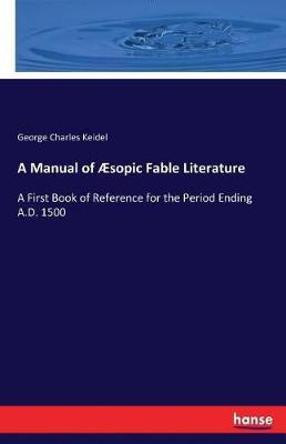 A Manual of AEsopic Fable Literature(English, Paperback, Keidel George C (George Charles))