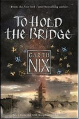 To Hold The Bridge  - Tales from the Old Kingdom and Beyond(English, Paperback, Nix Garth)