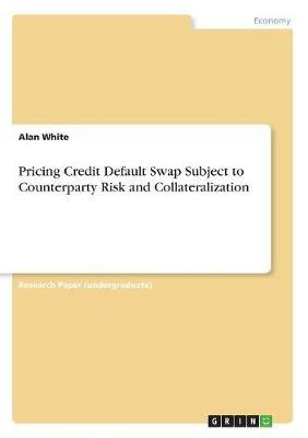 Pricing Credit Default Swap Subject to Counterparty Risk and Collateralization(English, Paperback, White Alan)