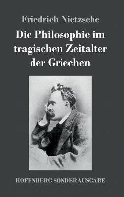 Die Philosophie im tragischen Zeitalter der Griechen(German, Hardcover, Nietzsche Friedrich)