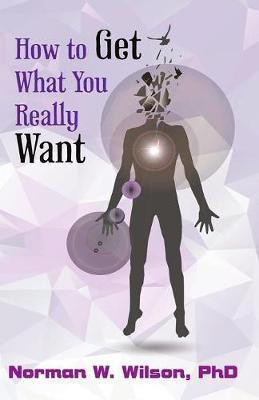 How To Get What You Really Want(English, Paperback, Wilson Norman W.)
